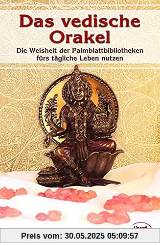 Das vedische Orakel: Die Weisheit der Palmblattbibliotheken fürs tägliche Leben nutzen
