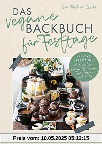 Das vegane Backbuch für Festtage: Kreative Rezepte für Weihnachten, Ostern, Halloween, Geburtstage und mehr. Mit Käsekuchen, Plätzchen und Co. durchs Jahr. Kuchen, Torten, Gebäck für jeden Anlass Das vegane Backbuch für Festtage: Kreative Rezepte für Weihnachten, Ostern, Halloween, Geburtstage und mehr. Mit Käsekuchen, Plätzchen und Co. durchs Jahr. Kuchen, Torten, Gebäck für jeden Anlass
