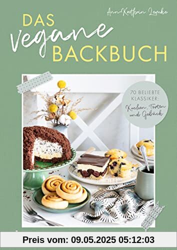 Das vegane Backbuch: 70 beliebte Klassiker: Kuchen, Torten und Gebäck. Käsekuchen, Donauwelle, Bienenstich, Schwarzwälder Kirschtorte, Maulwurfkuchen, Apfelkuchen, Marmorkuchen, Brownies und mehr.
