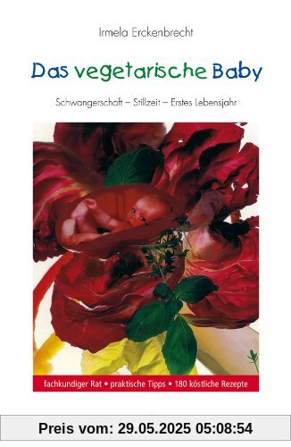 Das vegetarische Baby: Schwangerschaft, Stillzeit, Erstes Lebensjahr