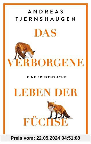 Das verborgene Leben der Füchse: Eine Spurensuche | Eine faktenreiche, unterhaltsame und muntere Liebeserklärung an den Fuchs