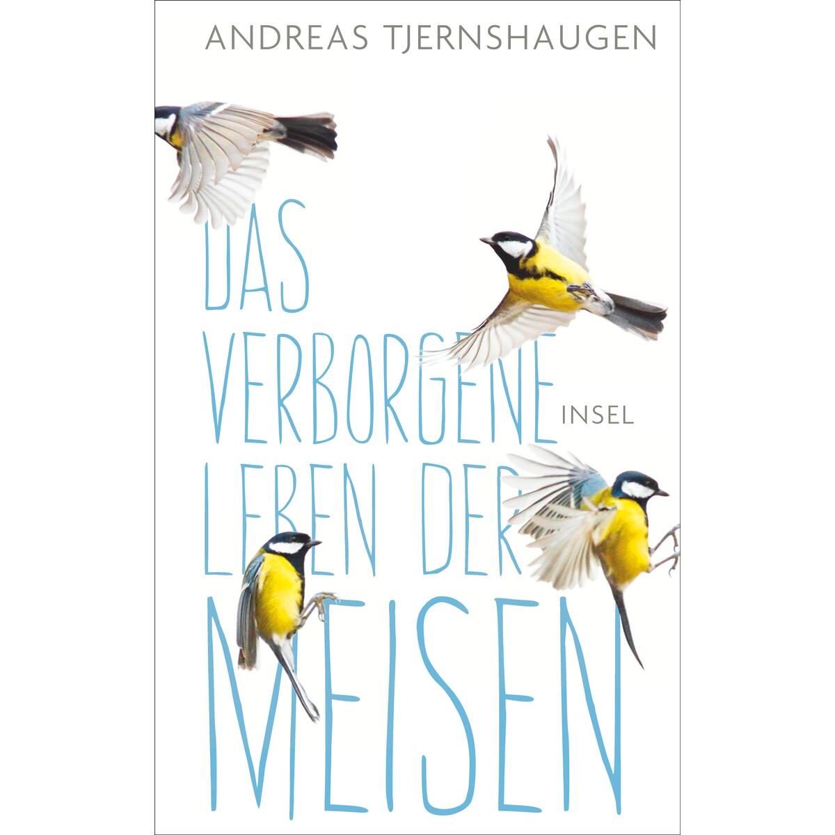 Das verborgene Leben der Meisen Das verborgene Leben der Meisen von Insel