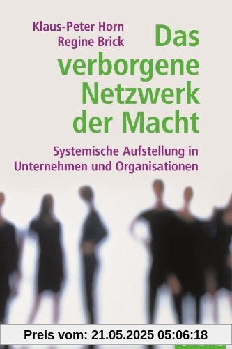 Das verborgene Netzwerk der Macht: Systemische Aufstellung in Unternehmen und Organisationen