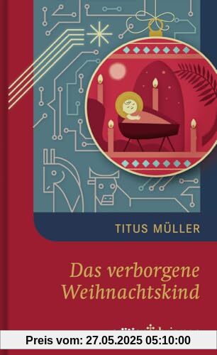 Das verborgene Weihnachtskind. Bleibt der Sinn von Weihnachten auch in einem Leben in der Zukunft aktuell? Eine Weihnachtserzählung für Erwachsene ... (Weihnachtserzählungen der edition chrismon)