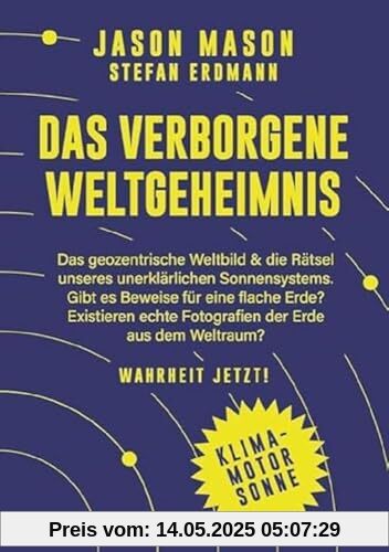 Das verborgene Weltgeheimnis: Das geozentrische Weltbild und die Rätsel unseres unerklärlichen Sonnensystems Das verborgene Weltgeheimnis: Das geozentrische Weltbild und die Rätsel unseres unerklärlichen Sonnensystems
