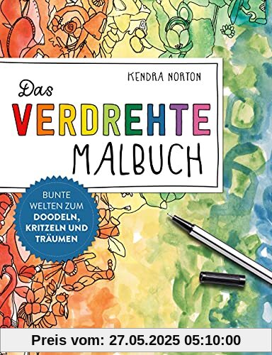 Das verdrehte Malbuch: Bunte Welten zum Doodeln, Kritzeln und Träumen