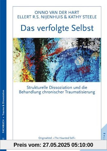 Das verfolgte Selbst: Strukturelle Dissoziation und die Behandlung chronischer Traumatisierung Das verfolgte Selbst: Strukturelle Dissoziation und die Behandlung chronischer Traumatisierung