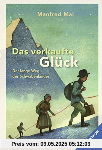 Das verkaufte Glück: Der lange Weg der Schwabenkinder (Ravensburger Taschenbücher)