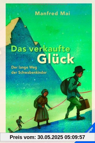 Das verkaufte Glück: Der lange Weg der Schwabenkinder