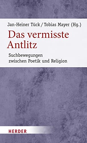 Das vermisste Antlitz: Suchbewegungen zwischen Poetik und Religion (6) (Poetikdozentur Literatur und Religion)