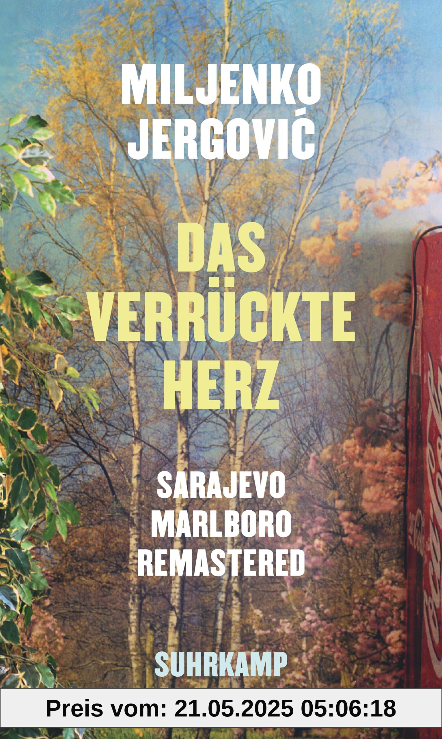 Das verrückte Herz: Sarajevo Marlboro remastered. Erzählungen | Vom menschlichen Eigensinn in Zeiten des Krieges Das verrückte Herz: Sarajevo Marlboro remastered. Erzählungen | Vom menschlichen Eigensinn in Zeiten des Krieges