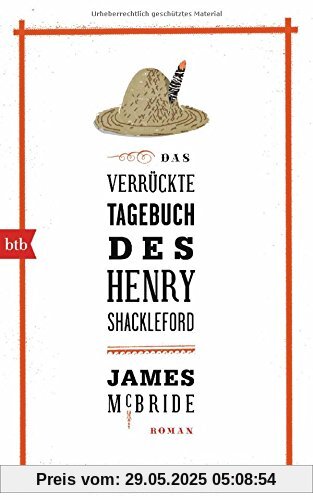 Das verrückte Tagebuch des Henry Shackleford: Roman Das verrückte Tagebuch des Henry Shackleford: Roman