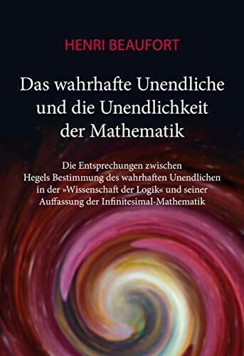 Das wahrhafte Unendliche und die Unendlichkeit der Mathematik: Die Entsprechungen zwischen Heg...