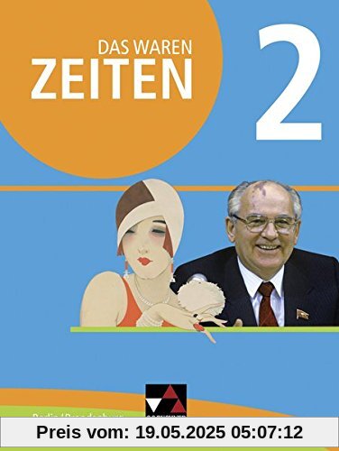 Das waren Zeiten - Berlin/Brandenburg / Unterrichtswerk für Geschichte, Sekundarstufe I: Das waren Zeiten - Berlin/Brandenburg / Das waren Zeiten ... I / Für die Jahrgangsstufen 9 und 10