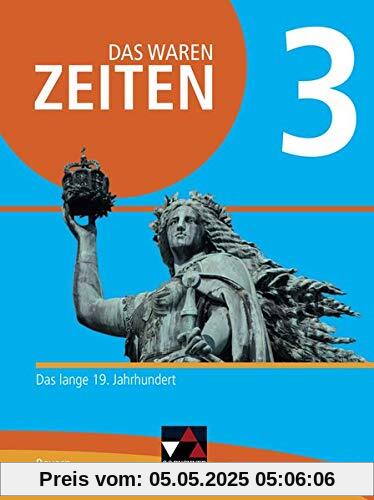 Das waren Zeiten – Neue Ausgabe Bayern / Das waren Zeiten Neue Ausgabe Bayern 3: Unterrichtswerk für Geschichte an Gymnasien / Das lange 19. ... Unterrichtswerk für Geschichte an Gymnasien)