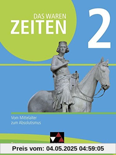 Das waren Zeiten – Neue Ausgabe Bayern / Unterrichtswerk für Geschichte an Gymnasien: Das waren Zeiten – Neue Ausgabe Bayern / Das waren Zeiten Neue ... Gymnasien / Vom Mittelalter zum Absolutismus Das waren Zeiten – Neue Ausgabe Bayern / Unterrichtswerk für Geschichte an Gymnasien: Das waren Zeiten – Neue Ausgabe Bayern / Das waren Zeiten Neue ... Gymnasien / Vom Mittelalter zum Absolutismus
