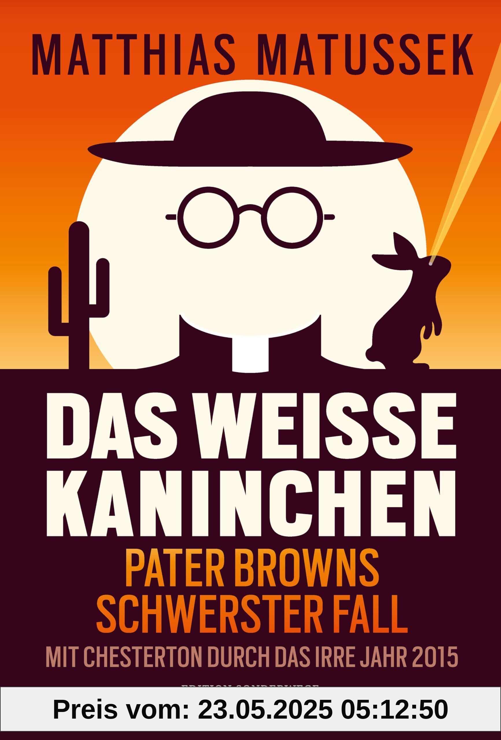 Das weiße Kaninchen: Pater Browns schwerster Fall. Mit Chesterton durch das irre Jahr 2015.