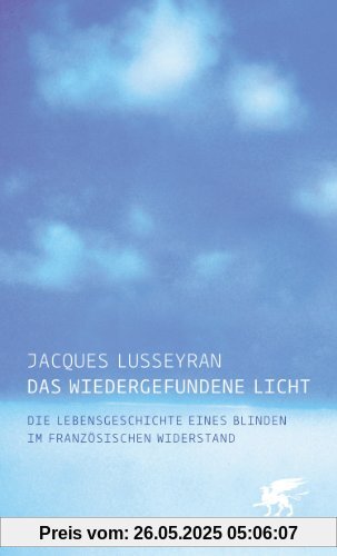 Das wiedergefundene Licht: Die Lebensgeschichte eines Blinden im französischen Widerstand