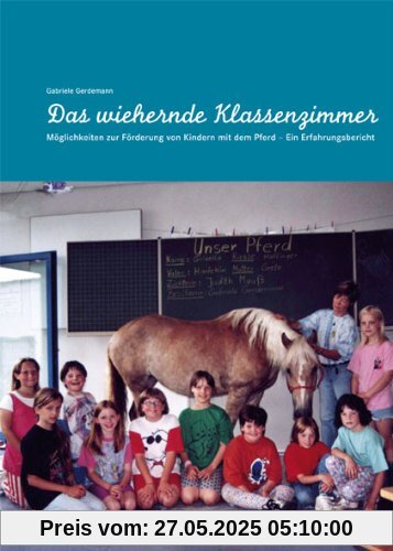 Das wiehernde Klassenzimmer :: Möglichkeiten zur Förderung von Kindern mit dem Pferd: Möglichkeiten zur Förderung von Kindern mit dem Pferd - Ein Erfahrungsbericht