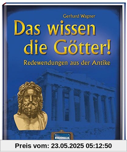 Das wissen die Götter!: Redewendungen aus der Antike