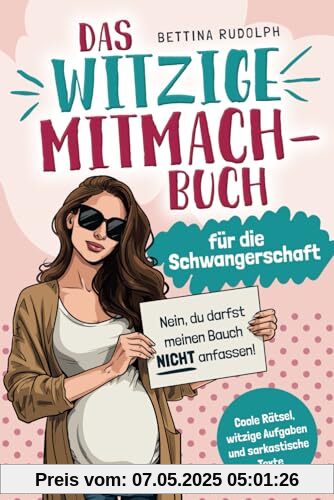 Das witzige Mitmachbuch für die Schwangerschaft: Coole Rätsel, witzige Aufgaben und sarkastische Texte. Das ideale Geschenkbuch für Schwangere. Das witzige Mitmachbuch für die Schwangerschaft: Coole Rätsel, witzige Aufgaben und sarkastische Texte. Das ideale Geschenkbuch für Schwangere.