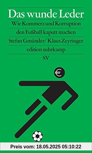 Das wunde Leder: Wie Kommerz und Korruption den Fußball kaputt machen (edition suhrkamp)