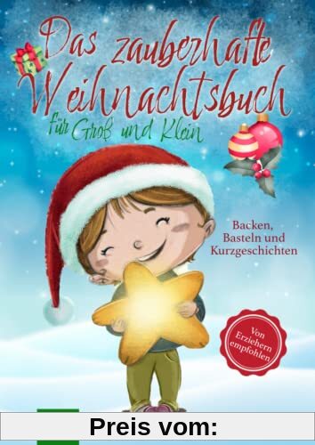 Das zauberhafte Weihnachtsbuch für Groß und Klein: Besinnliche Weihnachtsgeschichten, leckere Backrezepte und kindgerechte Basteltipps mit Produkten ... sich schöne Momente mit der ganzen Familie!