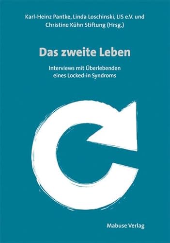 Das zweite Leben. Interviews mit Überlebenden eines Locked-in Syndroms Das zweite Leben. Interviews mit Überlebenden eines Locked-in Syndroms