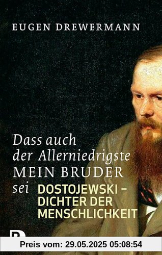 Dass auch der Allerniedrigste mein Bruder sei - Dostojewski - Dichter der Menschlichkeit Dass auch der Allerniedrigste mein Bruder sei - Dostojewski - Dichter der Menschlichkeit