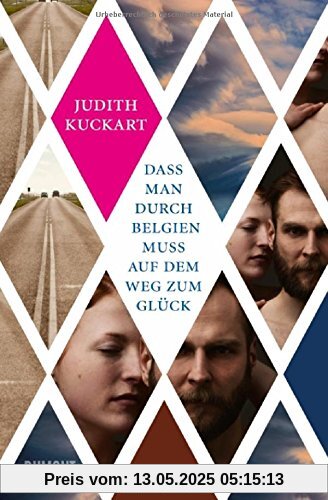 Dass man durch Belgien muss auf dem Weg zum Glück: Roman