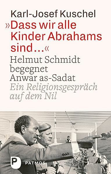 Dass wir alle Kinder Abrahams sind ...: Helmut Schmidt begegnet Anwar as-Sadat. Ein Religionsg...
