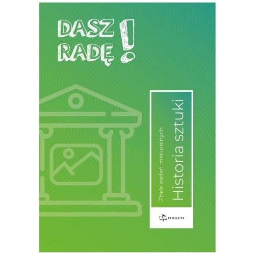 Dasz Radę! Historia sztuki Zbiór zadań maturalnych. von Draco