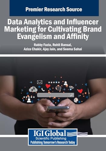 Data Analytics and Influencer Marketing for Cultivating Brand Evangelism and Affinity (Advances in Marketing, Customer Relationship Management, and E-Services) von IGI Global