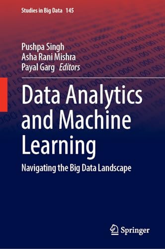 Data Analytics and Machine Learning: Navigating the Big Data Landscape (Studies in Big Data, 145, Band 145) von Springer