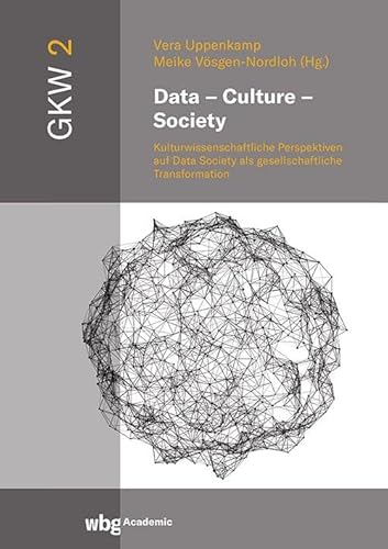 Data - Culture - Society: Kulturwissenschaftliche Perspektiven auf Data Society als gesellschaftliche Transformation Data - Culture - Society: Kulturwissenschaftliche Perspektiven auf Data Society als gesellschaftliche Transformation von wbg Academic in der Verlag Herder GmbH