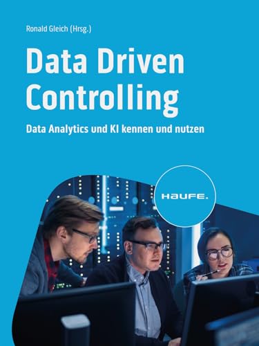 Data Driven Controlling: Data Analytics und KI kennen und nutzen (Haufe Fachbuch) von Haufe Lexware GmbH