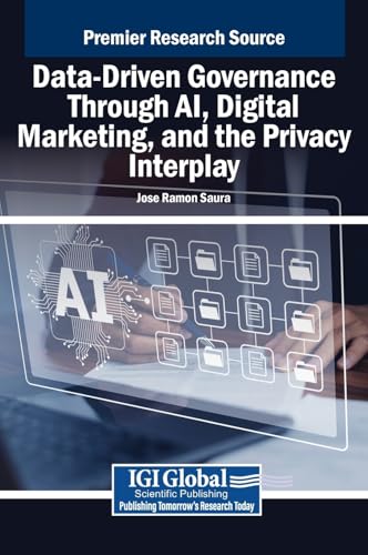Data-Driven Governance Through AI, Digital Marketing, and the Privacy Interplay Data-Driven Governance Through AI, Digital Marketing, and the Privacy Interplay von IGI Global