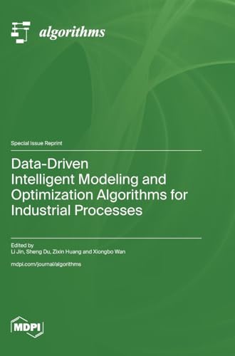 Data-Driven Intelligent Modeling and Optimization Algorithms for Industrial Processes Data-Driven Intelligent Modeling and Optimization Algorithms for Industrial Processes von MDPI AG