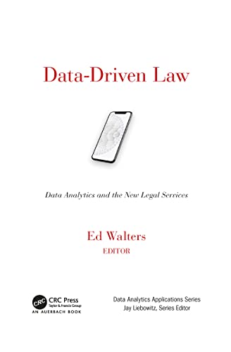 Data-Driven Law: Data Analytics and the New Legal Services (Data Analytics Applications)