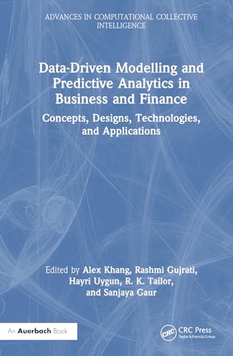 Data-Driven Modelling and Predictive Analytics in Business and Finance: Concepts, Designs, Technologies, and Applications (Advances in Computational Collective Intelligence) von Auerbach Publications