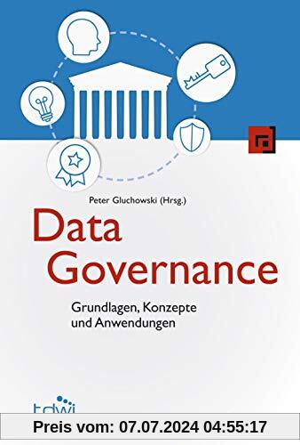 Data Governance: Grundlagen, Konzepte und Anwendungen (Edition TDWI)