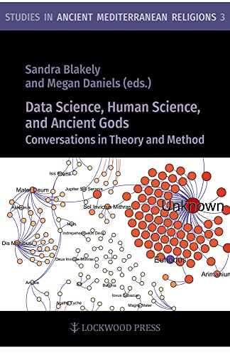 Data Science, Human Science, and Ancient Gods: Conversations in Theory and Method (Studies in Ancient Mediterranean Religions, 3)