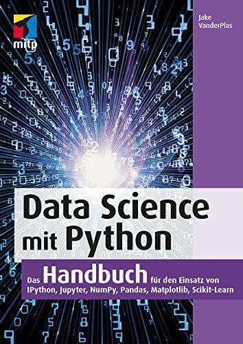 Data Science mit Python: Das Handbuch für den Einsatz von IPython, Jupyter, NumPy, Pandas, Mat... Data Science mit Python: Das Handbuch für den Einsatz von IPython, Jupyter, NumPy, Pandas, Mat...