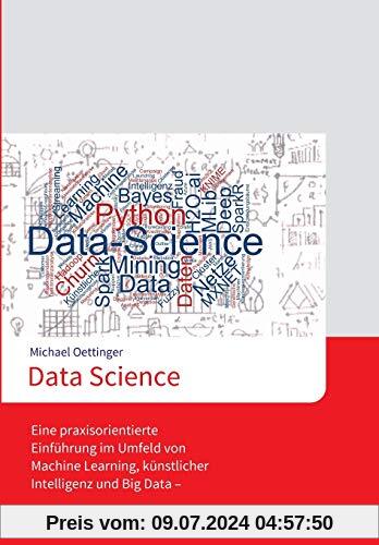 Data Science: Eine praxisorientierte Einführung im Umfeld von Machine Learning, künstlicher Intelligenz und Big Data - 2., erweiterte Auflage