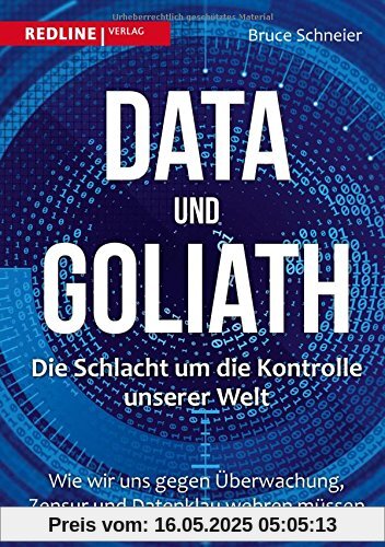 Data und Goliath - Die Schlacht um die Kontrolle unserer Welt: Wie wir uns gegen Überwachung, Zensur und Datenklau wehren müssen