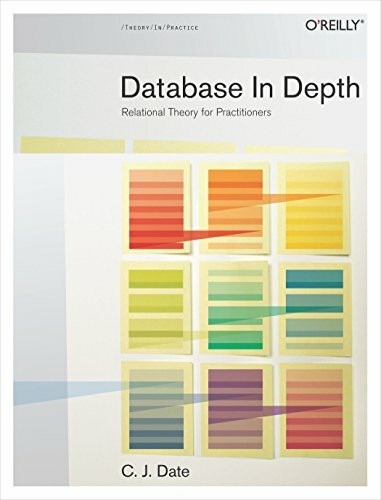 Database in Depth: Relational Theory for Practitioners Database in Depth: Relational Theory for Practitioners
