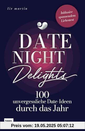 Date Night Delights - 100 unvergessliche Date-Ideen durch das Jahr: Das perfekte Geschenk für Paare für jede Jahreszeit