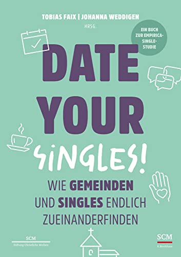 Date Your Singles!: Wie Gemeinden und Singles endlich zueinanderfinden Date Your Singles!: Wie Gemeinden und Singles endlich zueinanderfinden von SCM Brockhaus, R.