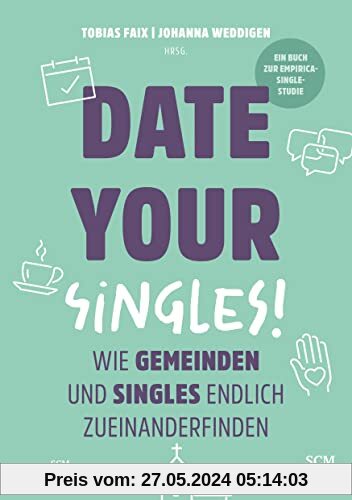 Date Your Singles!: Wie Gemeinden und Singles endlich zueinanderfinden