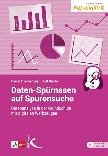 Daten-Spürnasen auf Spurensuche: Datenanalyse in der Grundschule mit digitalen Werkzeugen von Kallmeyer'sche Verlags-